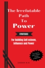 Image for The Irrefutable Path to Power : Strategies for Building Self-esteem, Influence and Power