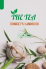 Image for The Tea Drinker&#39;s Handbook : 40 Recipes For The Perfect Cup