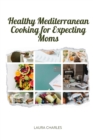 Image for Healthy Mediterranean Cooking for Expecting Moms : Nourishing Recipes for a Balanced Pregnancy Diet