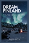 Image for Dream Finland : A Travel Preparation Guide