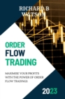 Image for Order Flow Trading : Maximise Your Profits with the Power of Order Flow Tradings