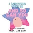 Image for I Survived Cancer and So Can You