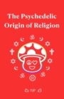 Image for The Psychedelic Origin of Religion