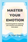 Image for Master Your Emotion : A practical guide for mastering your emotions and achieving inner peace