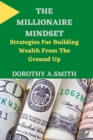 Image for The Millionaire Mindset : Strategies For Building Wealth From The Ground Up