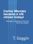 Image for Carlos Mendez became a US citizen today! : Messages of Welcome from the American people.