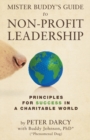Image for Mister Buddy&#39;s Guide to Non-Profit Leadership : Principles for Success in a Charitable World