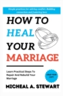 Image for How to Heal your Marriage : Learn Practical Steps To Repair And Rebuild your Marriage