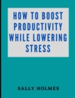 Image for How to Boost Productivity While Lowering Stress