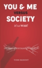 Image for You &amp; Me Versus Society : It&#39;s a war