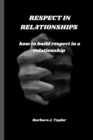 Image for Respect in Relationships : how to build respect in a relationship