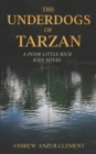 Image for The Underdogs of Tarzan. A Poor Little Rich Kids Novel.