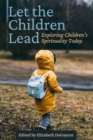 Image for Let the Children Lead : Exploring Children&#39;s Spirituality Today