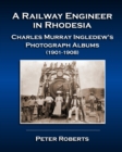 Image for A Railway Engineer in Rhodesia - Charles Murray Ingledew&#39;s Photograph Albums (1901-1908)