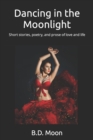 Image for Dancing in the Moonlight : Short stories, poetry, and prose of love and life
