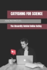 Image for Catfishing for Science : The Absurdity Behind Online Dating