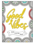 Image for Good Vibes - Positive Affirmations Adult Coloring Book - 40 Inspirational Quotes Coloring Pages