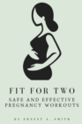 Image for Fit for Two : Safe and Effective Pregnancy Workouts