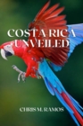 Image for Costa Rica Unveiled : A Comprehensive Guide to the Natural Wonders and Cultural Treasures