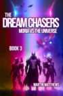 Image for The Dream Chasers : Book 3: Moria Versus The Universe