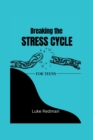 Image for Breaking the STRESS-CYCLE : A teens perfect guide to overcome stress, anxiety and build resilience