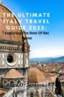 Image for The Ultimate Italy Travel Guide 2023 : Exploring the Best of the Bel Paese