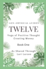 Image for TWELVE Yoga of Positive Thought on Creating Money Book One As Shared Through Lari Larson