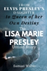 Image for From Elvis Presley&#39;s Daughter to Queen of her Own Destiny : The Lisa Marie Presley Untold Story