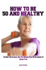 Image for How to Be 50 Fit and Healthy : The Best Nutritional Diet For Women Over 50 According To Blood Type