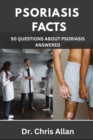 Image for Psoriasis Facts : 50 Questions about Psoriasis Answered.