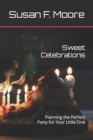 Image for Sweet Celebrations : Planning the Perfect Party for Your Little One
