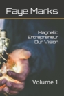 Image for Magnetic Entrepreneur Our Vision : Volume 1