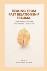 Image for HEALING FROM PAST RELATIONSHIP TRAUMA : Overcoming Trauma and Finding Love Again