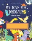 Image for My Love For Dinosaurs Coloring Book : Coloring Book with extra bonus with math