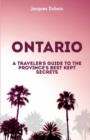 Image for Ontario : A Traveler&#39;s Guide to the Province&#39;s Best Kept Secrets