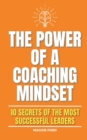 Image for The Power of a Coaching Mindset : 10 Secrets of the Most Successful Leaders
