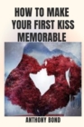 Image for How to Make Your First Kiss Memorable