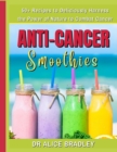 Image for Anti-Cancer Smoothies : Deliciously Harness the Power of Nature to Combat Cancer