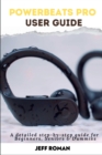 Image for Powerbeats Pro User Guide : A detailed step-by-step guide for Beginners, Seniors and Dummies