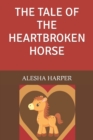 Image for The Tale of the Heartbroken Horse