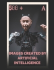 Image for 500 + Images Created by Artificial Intelligence a