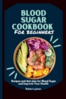 Image for Blood sugar cookbook for beginners : Recipes and diet plan for Blood Sugar and Improve Your Health