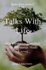 Image for Talks With Life : Her Mysteries Unveiled; His Mysteries Made Known