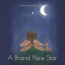 Image for A Brand New Star : A story of loss, love and reflection.