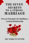 Image for The Seven Secrets to a Strong Marriage : Proven Principles for Building a Lasting Relationship