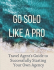 Image for Travel Agent&#39;s Guide to Starting Your Own Agency : Get 100% Commission and Open in 90 days!