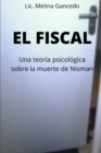 Image for El fiscal. Una teoria psicologica sobre la muerte de Nisman