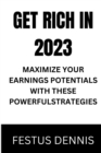 Image for Get Rich in 2023 : Maximize Your Earnings Potentials with These Powerful Strategies