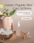 Image for Luxury Organic Skin Care At Home : Formula For Glowing Skin To A New Level