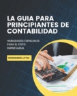 Image for La Guia Para Principiantes De Contabilidad : Habilidades Esenciales Para El Exito Empresarial